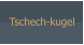 Tschech-kugel